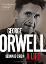 George Orwell: A Life - Bernard Crick - 9781999439507
