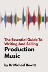 The Essential Guide To Writing And Selling Production Music - Michael Hewitt - 9781999600310