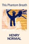 This Phantom Breath - Henry Normal - 9781999670726