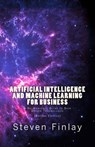 Artificial Intelligence and Machine Learning for Business: A No-Nonsense Guide to Data Driven Technologies - Steven Finlay - 9781999730307