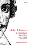 John Lilburne: Gentleman, Leveller, Quaker - Simon Webb - 9781999750947