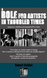 A Role for Artists in Troubled Times - GOLDEN,  Robert - 9781999818173
