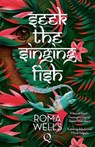 Seek The Singing Fish - Roma Wells - 9781999896096