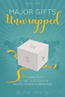 Major Gifts Unwrapped - Ruth Irwin - 9781999906207