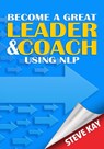 Become a Great Leader & Coach Using NLP - Steve Kay - 9781999912987