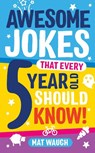 Awesome Jokes That Every 5 Year Old Should Know! - Mat Waugh - 9781999914714