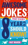 Awesome Jokes That Every 8 Year Old Should Know! - Mat Waugh - 9781999914745