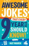 Awesome Jokes That Every 9 Year Old Should Know! - Mat Waugh - 9781999914752