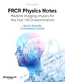 FRCR Physics Notes - Sarah Abdulla ; Christopher Clarke - 9781999988524