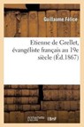Etienne de Grellet, Evangeliste Francais Au 19e Siecle - Guillaume Felice - 9782011739933