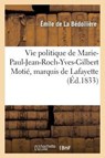 Vie Politique de Marie-Paul-Jean-Roch-Yves-Gilbert Motie, Marquis de Lafayette - Emile de la Bedolliere ; E Gigault - 9782011786111