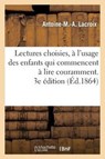 Lectures Choisies, A l'Usage Des Enfants Qui Commencent A Lire Couramment, Recueillies. 3e Edition - Antoine-M -A LaCroix - 9782011788993