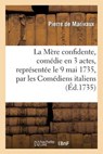 La Mere Confidente, Comedie En 3 Actes, Representee Le 9 Mai 1735, Par Les Comediens Italiens - DE MARIVAUX,  Pierre - 9782011852359