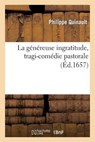 La Genereuse Ingratitude, Tragi-Comedie Pastorale - QUINAULT,  Philippe - 9782011881786