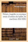Thesee, Tragedie En Musique Ornee D'Entrees de Ballet, de Machines Et de Changements de Theatre - QUINAULT,  Philippe - 9782011881816