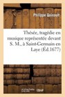 Thesee, Tragedie En Musique Representee Devant S. M., a Saint-Germain En Laye - QUINAULT,  Philippe - 9782011881830