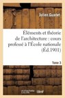 ï¿½lï¿½ments Et Thï¿½orie de l'Architecture. Tome 3 - Julien Guadet - 9782011894892