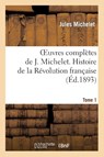 Oeuvres Completes de J. Michelet. T. 1 Histoire de la Revolution Francaise - Jules Michelet - 9782012189447
