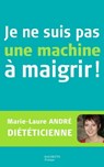 Je ne suis pas une machine à maigrir ! - Marie Laure André - 9782012300408