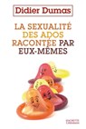 La sexualité des ados racontée par eux-mêmes - Didier Dumas - 9782012378643