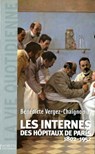 Les Internes des Hôpitaux de Paris (1802 - 1952) - Bénédicte Vergez-Chaignon - 9782012388031