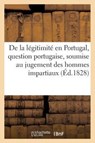 de la Legitimite En Portugal, Question Portugaise, Soumise Au Jugement Des Hommes Impartiaux - Sans Auteur - 9782012485600