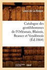 Catalogue Des Gentilshommes de l'Orléanais, Blaisois, Beauce Et Vendômois (Éd.1864) - Collectif - 9782012528420