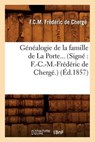 Généalogie de la Famille de la Porte. (Signé F.-C.-M.-Frédéric de Chergé.) (Éd.1857) - Collectif - 9782012546059