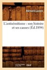 L'Antisemitisme: Son Histoire Et Ses Causes (Ed.1894) - Bernard Lazare - 9782012565982