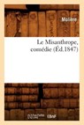 Le Misanthrope, Comedie, (Ed.1847) - Jean-Baptiste Moliere (Poquelin Dit) - 9782012569850