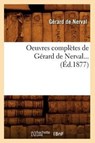 Oeuvres Completes de Gerard de Nerval (Ed.1877) - Gerard de Nerval - 9782012594739