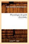 Physiologie Du Gout (Ed.1848) - Jean Anthelme Brillat-Savarin - 9782012599406