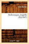 Andromaque, Tragédie (Éd.1847) - RACINE,  Jean Baptiste - 9782012635951