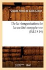 de la Réorganisation de la Société Européenne, (Éd.1814) - DE SAINT-SIMON,  Claude Henri - 9782012647282