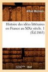 Histoire Des Idees Litteraires En France Au Xixe Siecle. 1 (Ed.1863) - MICHIELS,  Alfred - 9782012669765
