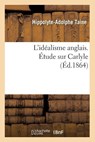 L'Idealisme Anglais. Etude Sur Carlyle (Ed.1864) - Hippolyte-Adolphe Taine - 9782012678248
