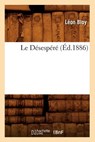 Le Desespere (Ed.1886) - Leon Bloy - 9782012686328