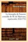 Le Triomphe de l'Amour, Comedie de M. de Marivaux, Representee (Ed.1732) - Pierre de Marivaux - 9782012690523