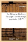 Le Fakirisme Hindou Et Les Yogas: Thaumaturgie Populaire, Constitution de l'Homme Invisible - Paul Sedir - 9782012836037