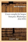 Cours Complet de Langue Francaise. Rhetorique - BESCHERELLE,  Henri - 9782013254304