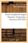 Cours Complet de Langue Francaise. Grammaire. Exercices - BESCHERELLE,  Henri - 9782013254311