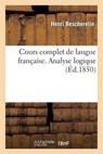 Cours Complet de Langue Francaise. Analyse Logique - BESCHERELLE,  Henri - 9782013254328