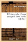 L'Orthographe D'Usage Enseignee En 60 Lecons - BESCHERELLE,  Henri - 9782013254366