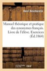 Manuel Theorique Et Pratique Des Synonymes Francais. Livre de L'Eleve. Exercices = Manuel Tha(c)Orique Et Pratique Des Synonymes Franaais. Livre de L' - BESCHERELLE,  Henri - 9782013254373