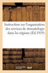 Instruction Sur l'Organisation Des Services de Stomatologie Dans Les Regions - Sans Auteur - 9782013419000