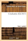L'Industrie Tome 1, Parties 2 - Claude-Henri Saint-Simon (Rouvroy De) - 9782013497947