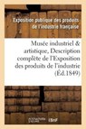 Musee Industriel Et Artistique, Ou Description Complete de L'Exposition Des Produits de L'Industrie - Collectif - 9782013605427