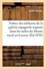 Notice Des Tableaux de La Galerie Espagnole Exposes Dans Les Salles Du Musee Royal Au Louvre - TAYLOR,  Justin - 9782013682046