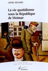 La vie quotidienne sous la république de Weimar - Lionel Richard - 9782013957717