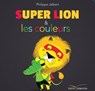 Super Lion et les couleurs - Philippe Jalbert - 9782013985239